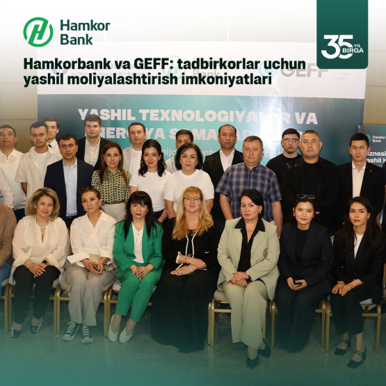 Hamkorbank va GEFF: tadbirkorlar uchun yashil moliyalashtirish imkoniyatlari taqdim etildi