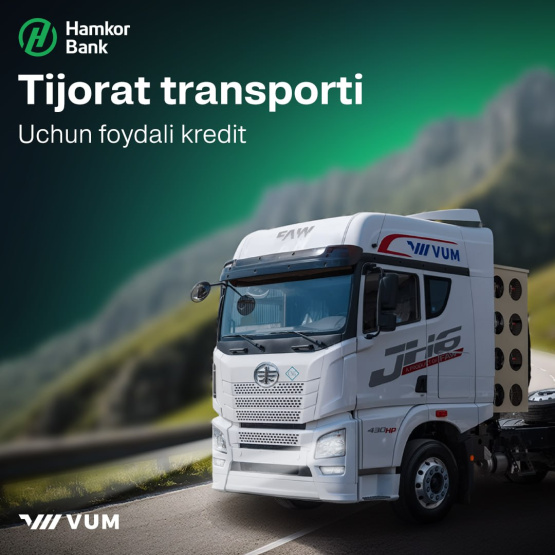Tijorat transportini xarid qilish uchun Hamkorbank va VUMdan foydali kredit!